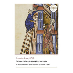 Clouds of Jansenism & Quesnellism - On the 101 Propositions of Quesnel Condemned by Unigenitus, Volume I - Crescentius Krisper