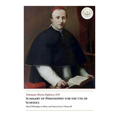 Summary of Philosophy for the Use of Schools - Moral Philosophy, or Ethics, and Natural Law, Volume III - Tommaso Maria Zigliara