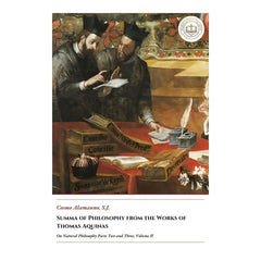 Summa of Philosophy from the Works of Thomas Aquinas - On Natural Philosophy Parts Two and Three, Volume II - Cosmo Alamanno
