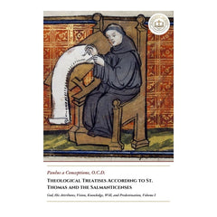Theological Treatises According to St. Thomas and the Salmanticenses - God, His Attributes, Vision, Knowledge, Will, and Predestination, Volume I - Paulus a Conceptione