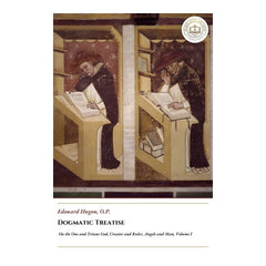 Dogmatic Treatise - On The One and Triune God, Creator and Ruler, Angels and Man, Volume I - Edouard Hugon
