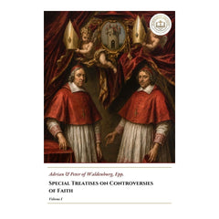 Special Treatises on Controversies of Faith - Volume I - Adrian and Peter of Waldenburg