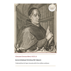 Augustinian System Of Grace - Vindicated From The Unjust Accusation Of The Errors Of Baius And Jansen - Giovanni Lorenzo Berti