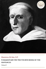 Commentary On The Fourth Book Of The Sentences -Volume 2- Domincus  De Soto, O.P