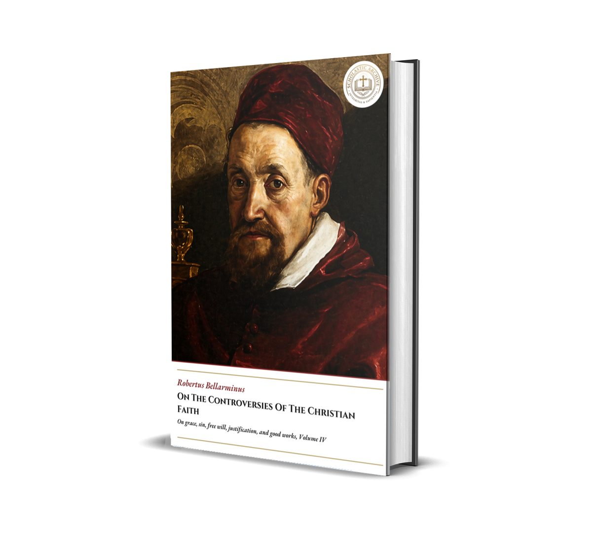 On The Controversies Of The Christian Faith - On grace, sin, free will, justification, and good works, Volume IV - Robertus Bellarminus