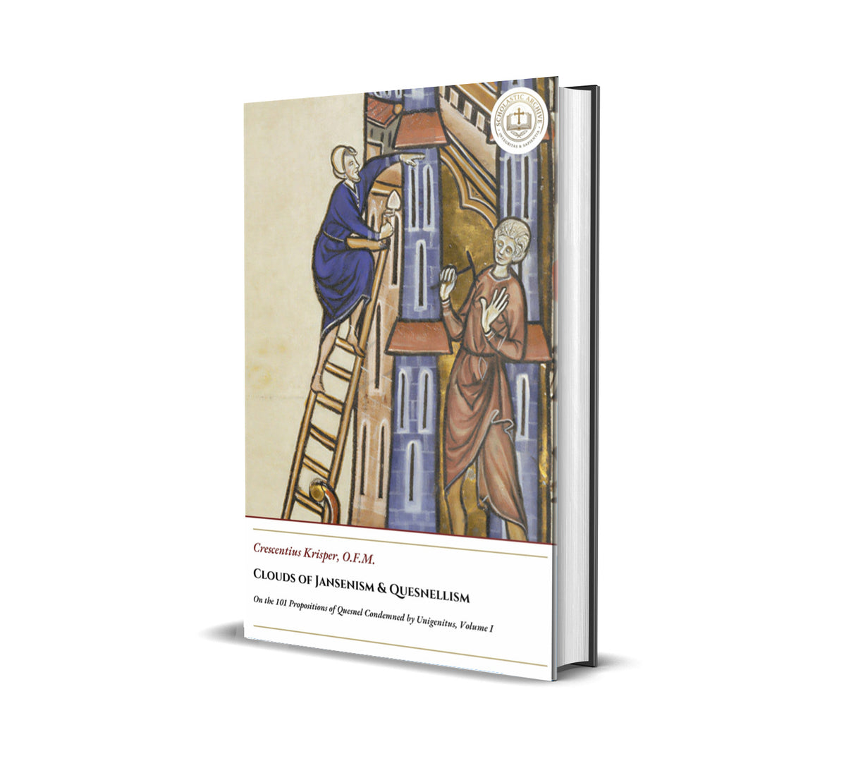 Clouds of Jansenism & Quesnellism - On the 101 Propositions of Quesnel Condemned by Unigenitus, Volume I - Crescentius Krisper