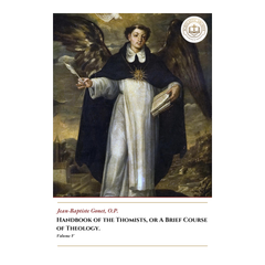 Handbook Of The Thomists, Or A Brief Course Of Theology - Volume V - Jean-Baptiste Gonet, O.P.