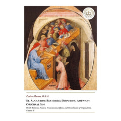 St. Augustine Restored, Disputing Anew on Original Sin - The Existence, Nature, Transmission, Effects, and Punishments of Original Sin, Volume II - Pedro Manso