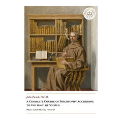 A Complete Course of Philosophy According to the Mind of Scotus - Physics and the Heavens, Volume II - John Punch