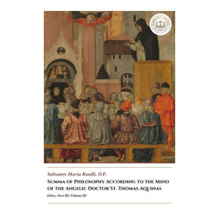 Summa of Philosophy According to the Mind of the Angelic Doctor St. Thomas Aquinas - Ethics, Part III, Volume III - Salvatore Maria Roselli
