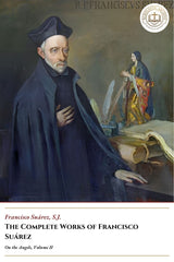 The Complete Works Of Francisco Suárez - On the Angels, Volume II - Francisco Suárez